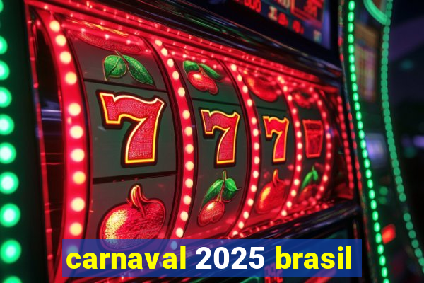 carnaval 2025 brasil